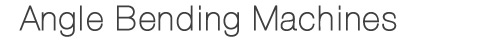 Angle Bending Machines